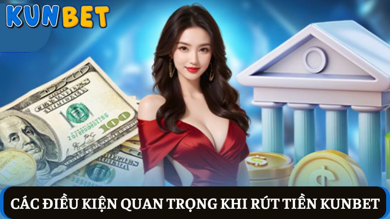 điều kiện rút tiền Kunbet