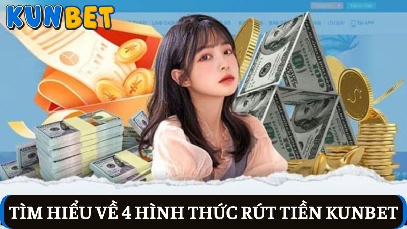 4 hình thức rút tiền Kunbet