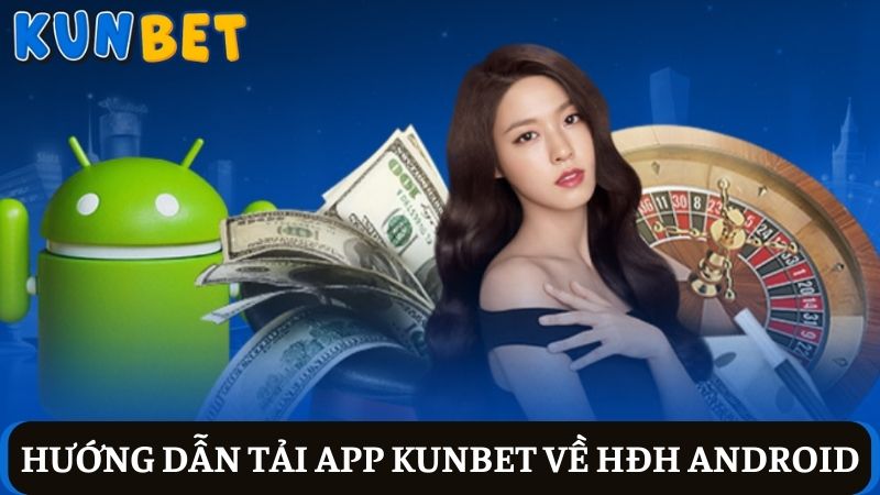 tải app Kunbet về điện thoại Android