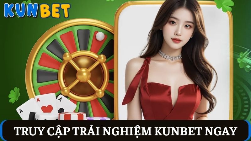 trải nghiệm KUNBET